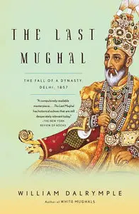 The Last Mughal: The Fall of a Dynasty: Delhi, 1857 (Repost)
