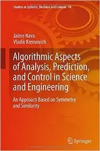 Algorithmic Aspects of Analysis, Prediction, and Control in Science and Engineering: An Approach Based on Symmetry...