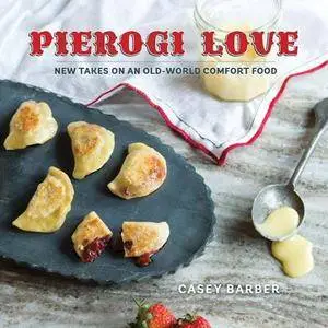 Pierogi Love : New Takes on an Old-World Comfort Food