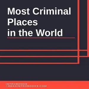 «Most Criminal Places in the World» by Introbooks Team