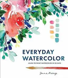 Everyday Watercolor: Learn to Paint Watercolor in 30 Days (Repost)