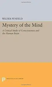 Mystery of the Mind: A Critical Study of Consciousness and the Human Brain (Princeton Legacy Library)