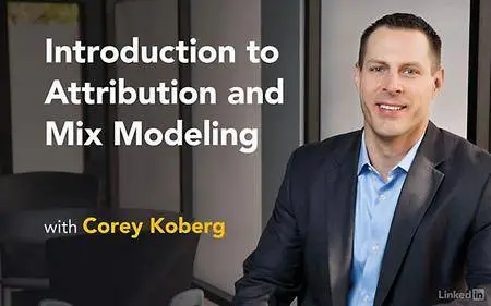 Lynda - Introduction to Attribution and Mix Modeling