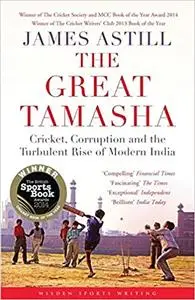 The Great Tamasha: Cricket, Corruption, and the Turbulent Rise of Modern India