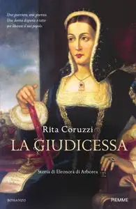 Rita Coruzzi - La giudicessa. Storia di Eleonora di Arborea