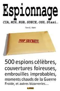 Tom Mahl, "Espionnage : CIA, MI6, KGB, SDECE, OSS, Stasi..."