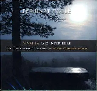 Eckhart Tolle, "Vivre la paix intérieure: Collection d'enseignement spirituel Le pouvoir du moment présent"