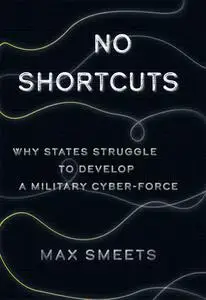 No Shortcuts: Why States Struggle to Develop a Military Cyber-Force