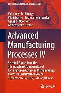 Advanced Manufacturing Processes IV: Selected Papers from the 4th Grabchenko’s International Conference on Advanced Manu
