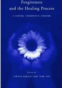 Forgiveness and the Healing Process: A Central Therapeutic Concern [Repost]