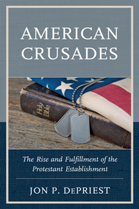 American Crusades : The Rise and Fulfillment of the Protestant Establishment