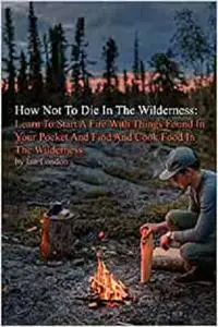 How Not To Die In The Wilderness