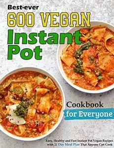 Best-ever 600 Vegan Instant Pot Cookbook for Everyone