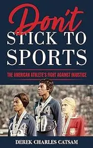 Don't Stick to Sports: The American Athlete’s Fight against Injustice