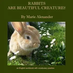 «Rabbits Are Beautiful Creatures» by Marie Alexander