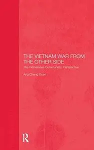 The Vietnam War from the Other Side: The Vietnamese Communists' Perspective