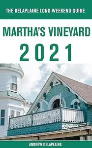 Martha's Vineyard - The Delaplaine 2021 Long Weekend Guide