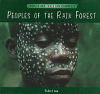 Peoples of the Rain Forest (Peoples and Their Environments)(Repost)