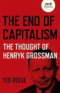 The End of Capitalism: The Thought of Henryk Grossman