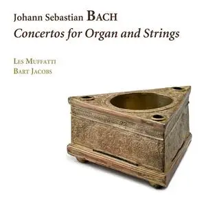 Bart Jacobs, Les Muffatti - Johann Sebastian Bach: Concertos for Organ and Strings (2018)