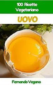 Fernando Vegano - Uovo. 100 ricette vegetariano (2015) [Repost]