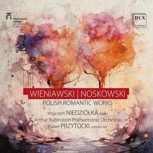 Wojciech Niedziółka, Arthur Rubinstein Philharmonic Orchestra & Paweł Przytocki - Polish Romantic Works (2024)