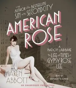American Rose: A Nation Laid Bare: The Life and Times of Gypsy Rose Lee (Audiobook) (Repost)