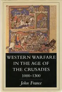 Western Warfare in the Age of the Crusades 1000-1300 by John France