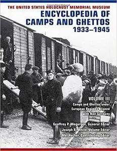 The United States Holocaust Memorial Museum Encyclopedia of Camps and Ghettos, 1933–1945, vol. III