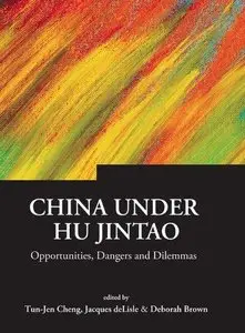 China Under Hu Jintao: Opportunities, Dangers, and Dilemmas