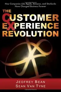 The Customer Experience Revolution: How Companies Like Apple, Amazon, and Starbucks Have Changed Business Forever