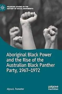 Aboriginal Black Power and the Rise of the Australian Black Panther Party, 1967-1972