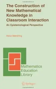 The Construction of New Mathematical Knowledge in Classroom Interaction: An Epistemological Perspective [Repost]