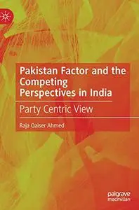 Pakistan Factor and the Competing Perspectives in India: Party Centric View