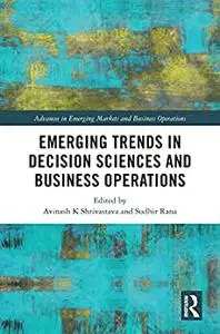 Emerging Trends in Decision Sciences and Business Operations
