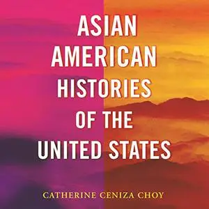 Asian American Histories of the United States: Revisioning History [Audiobook]