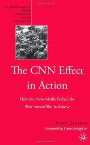 The CNN Effect in Action: How the News Media Pushed the West Toward War in Kosovo [Repost]