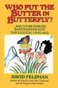 Who Put the Butter in Butterfly?: And Other Fearless Investigations into Our Illogical Language(Repost)