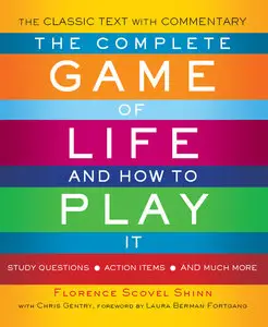 ]The Complete Game of Life and How to Play It: The Classic Text with Commentary, Study Questions, Action Items, and Much More