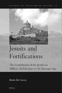 Jesuits and Fortifications: The Contribution of the Jesuits to Military Architecture in the Baroque Age (repost)