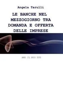 LE BANCHE NEL MEZZOGIORNO TRA DOMANDA E  OFFERTA DELLE IMPRESE