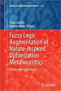 Fuzzy Logic Augmentation of Nature-Inspired Optimization Metaheuristics: Theory and Applications