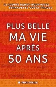 Claudine Badey-Rodriguez, Bernadette Costa-Prades, "Plus belle ma vie après cinquante ans"
