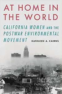 At Home in the World: California Women and the Postwar Environmental Movement