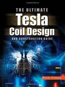 The Ultimate Tesla Coil Design and Construction Guide (repost)