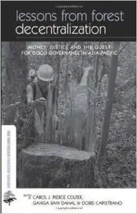 Lessons from Forest Decentralization: Money, Justice and the Quest for Good Governance in Asia-Pacific
