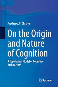 On the Origin and Nature of Cognition: A Topological Model of Cognitive Architecture
