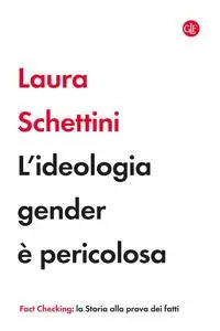 Laura Schettini - L'ideologia gender è pericolosa