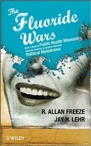 The Fluoride Wars: How a Modest Public Health Measure Became America's Longest-Running Political Melodrama