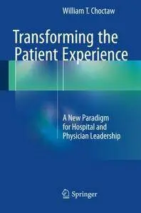 Transforming the Patient Experience: A New Paradigm for Hospital and Physician Leadership (Repost)